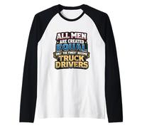 Men were Created Equal Only The Finest Become Truck Drivers Raglan Baseball Tee