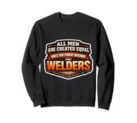 Men Were Created Equal Only The Finest Become Welders Funny Sweatshirt