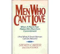 Men Who Can't Love: When a Man's Fear Makes Him Run from Commitment (and What a Smart Woman Can Do About it)