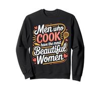 Men Who Cook Have The Most Beautiful Women - Sweatshirt