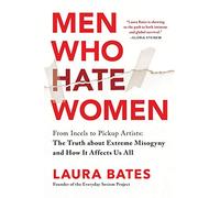 Men Who Hate Women: From Incels to Pickup Artists: the Truth About Extreme Misogyny and How It Affects Us All