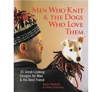 Men Who Knit & the Dogs Who Love Them: 30 Great-looking Designs for Man & His Best Friend