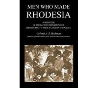 Men Who Made Rhodesia a Register of Those Who Served in the British South Africa Company's Police