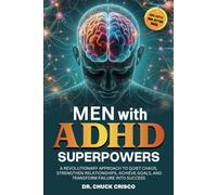 Men with ADHD Superpowers: A Revolutionary Approach to Quiet Chaos, Achieve Goals, Strengthen Relationships, and Transform Failure into Success