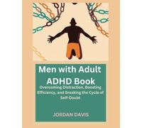 Men with Adult ADHD Book: Overcoming Distraction, Boosting Efficiency, and Breaking the Cycle of Self-Doubt