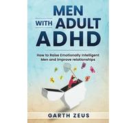 Men with Adult ADHD: How to Raise Emotionally Intelligent Men and Improve Relationships