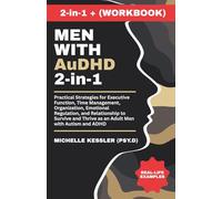 Men with AuDHD 2-in-1: Practical Strategies for Executive Function, Time Management, Organization, Emotional Regulation, and Relationship to Survive and Thrive as an Adult Man with Autism and ADHD