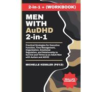 Men with AuDHD 2-in-1: Practical Strategies for Executive Function, Time Management, Organization, Emotional Regulation, and Relationship to Survive and Thrive as an Adult Man with Autism and ADHD