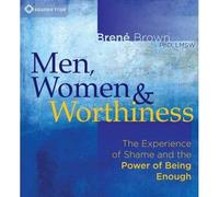 Men, Women and Worthiness: The Experience of Shame and the Power of Being Enough