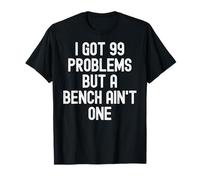 Men Women i got 99 problems but a bench ain't one T-Shirt