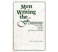 Men Writing the Feminine: Literature, Theory, and the Question of Genders (Culture)