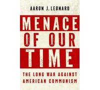 Menace of Our Time : The Long War Against American Communism