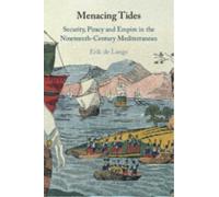 Menacing Tides : Security, Piracy and Empire in the Nineteenth-Century Mediterranean