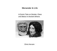 Menander and Life: A comic take on Gender, Class and Status in Ancient Athens (Chris Vervain on Menander)