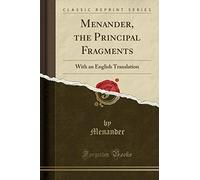 Menander, the Principal Fragments: With an English Translation (Classic Reprint)