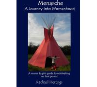 Menarche A Journey into Womanhood: A mums and girls guide to celebrating her first period