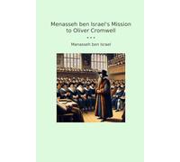 Menasseh ben Israel's Mission to Oliver Cromwell (Classic Books)