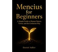 Mencius for Beginners: A Simple Guide to Human Nature, Virtue, and the Confucian Way