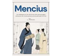 Mencius: Les dialogues et les doctrines des personnages éminents du Confucianisme de la période Pré-Qin