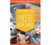 Mend Anywhere Handy Pocket Guide : Clothing Repairs Made Simple