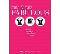 Mend & Make Fabulous: Sewing Solutions & Fashionable Fixes