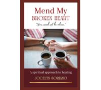 Mend My Broken Heart: A Spiritual Yet Practical Approach To Healing, Moving On and Loving Again (Love, Grief and Letting Go)