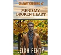 Mend My Broken Heart: Calaway Crossing Book 7