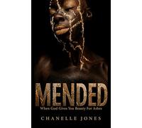 MENDED: When God Gives You Beauty For Ashes