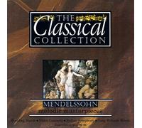 MENDELSSOHN: Melodic Masterpieces (The Classical Collection)