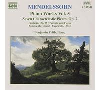 Mendelssohn: Piano Works 5: Fantasia (Sonata ??cossaise) in F sharp minor, Op. 28 / 7 Characteristic Pieces, Op. 7 / Prelude & Fugue in E minor / Sonata movement in B flat minor / Capriccio, Op. 5 (2013-05-03)