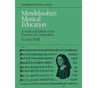 Mendelssohn's Musical Education: A Study and Edition of His Exercises in Composition (Cambridge Studies in Music)