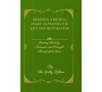 Mending a Broken Heart: 115 Prayers for Love and Restoration: Finding Healing, Renewal, and Strength Through God’s Love (The Healing Word Series)