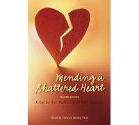Mending a Shattered Heart: A Guide for Partners of Sex Addicts