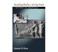 Mending Bodies, Saving Souls: A History of Hospitals