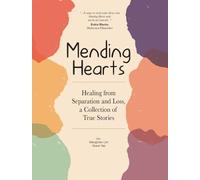 Mending Hearts: Healing from Separation and Loss; a Collection of True Stories