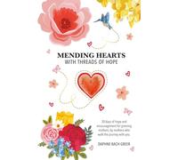 Mending Hearts with Threads of Hope: 30 days of Hope and Encouragement for Grieving Mothers, by Mothers Who Walk the Journey With You