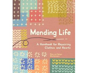 Mending Life: A Handbook for Repairing Clothes and Hearts (with Basic Stitching