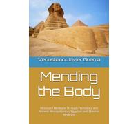 Mending the Body: History of Medicine Through Prehistory and Ancient Mesopotamian, Egyptian and Chinese Medicine (Medical Publications for lay people)