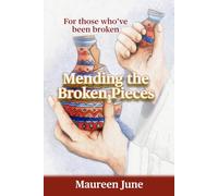 Mending the Broken Pieces: For those who've been broken