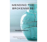 Mending The Brokenness: A Spiritual and Personal Journey Through Divorce