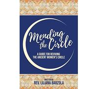 Mending The Circle: A Guide for Reviving The Ancient Women’s Circle