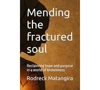 Mending the fractured soul: Reclaiming hope and purpose in a world of brokenness