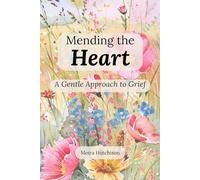 Mending the Heart: A Gentle Approach to Grief
