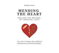 Mending the Heart: Healing the Wounds of Parental Hurt