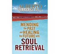 Mending the Past & Healing the Future with Soul Retrieval