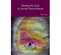 Mending the Soul. A Journey Beyond Abuse