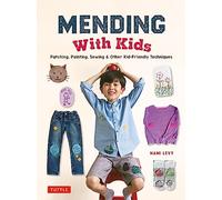 Mending With Kids: Patching, Painting, Sewing and Other Kid-Friendly Techniques