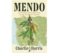 Mendo: How an Unlikely Group of Rebels Turned Cannabis into California's Cash Crop