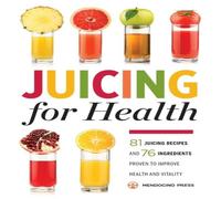 Mendocino Press Juicing for Health: 81 Juicing Recipes & 76 Ingredients Proven Mendocino Press Multicolor