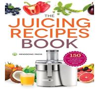 Mendocino Press The Juicing Recipes Book: 150 Healthy Recipes to Unleash Mendocino Press Multicolor